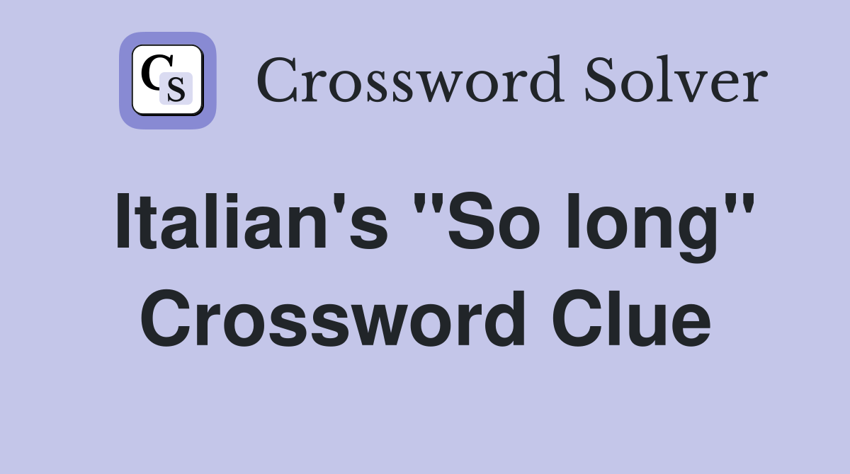 Italian's "So long" Crossword Clue