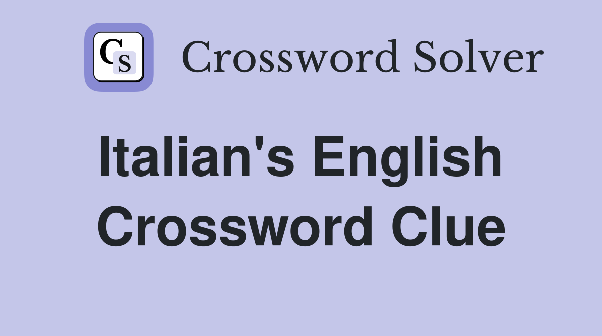 Italian's English  Crossword Clue