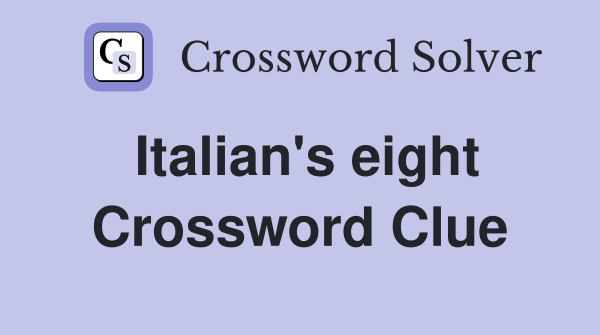 Italian's eight Crossword Clue