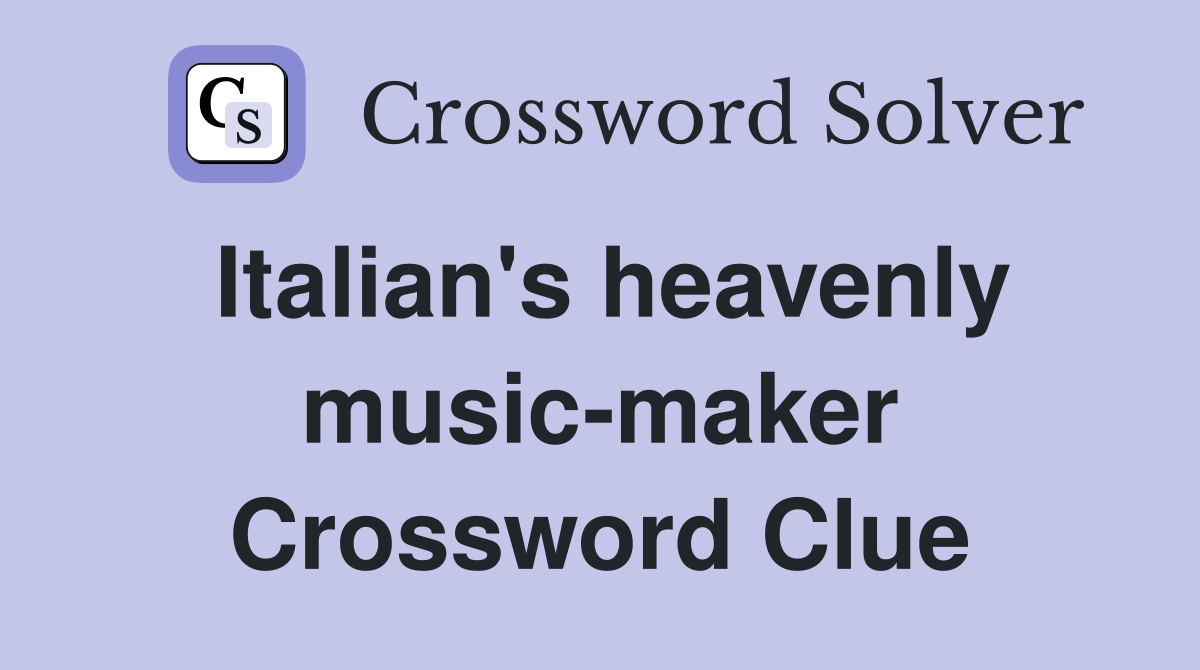 Italian's heavenly music-maker Crossword Clue