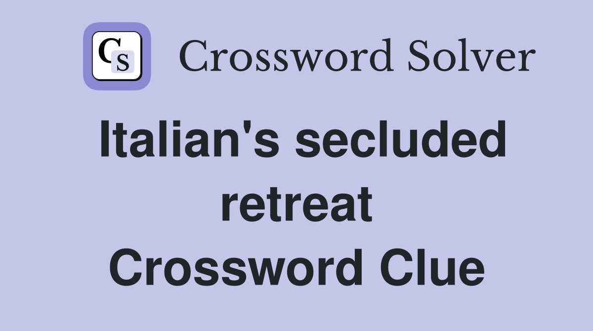 Italian's secluded retreat Crossword Clue
