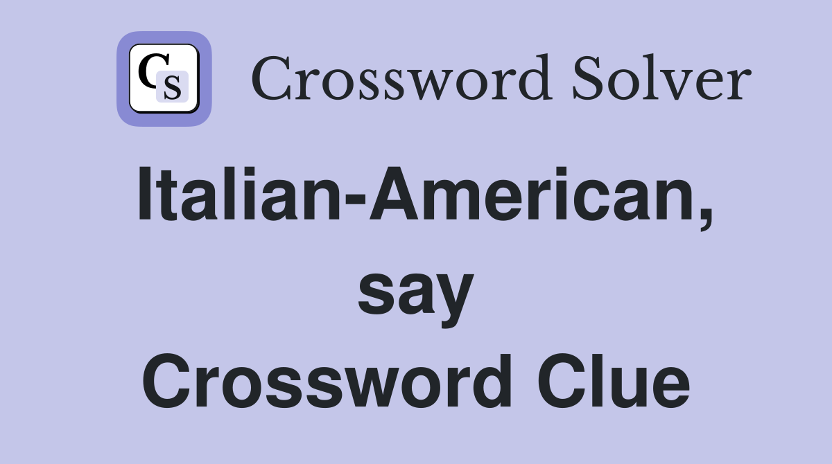 Italian-American, say Crossword Clue