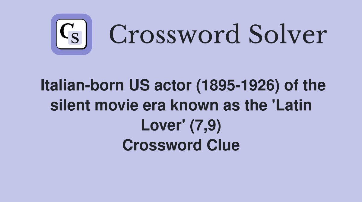 Italian-born US actor (1895-1926) of the silent movie era known as the 'Latin Lover' (7,9) Crossword Clue