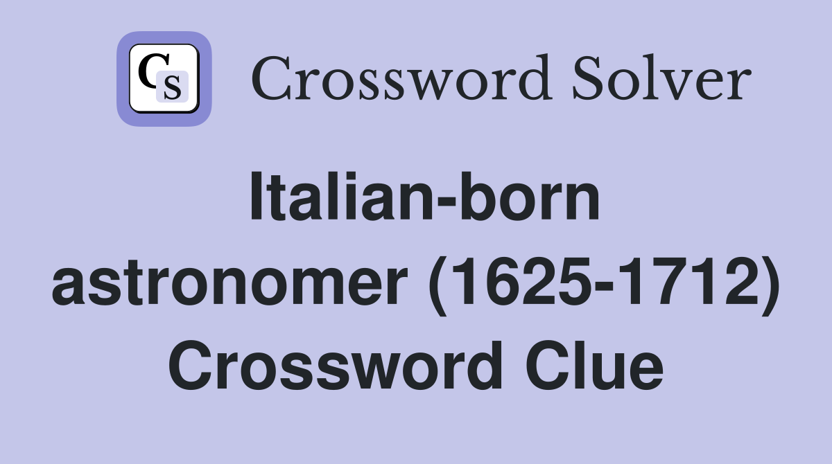 Italian-born astronomer (1625-1712) Crossword Clue