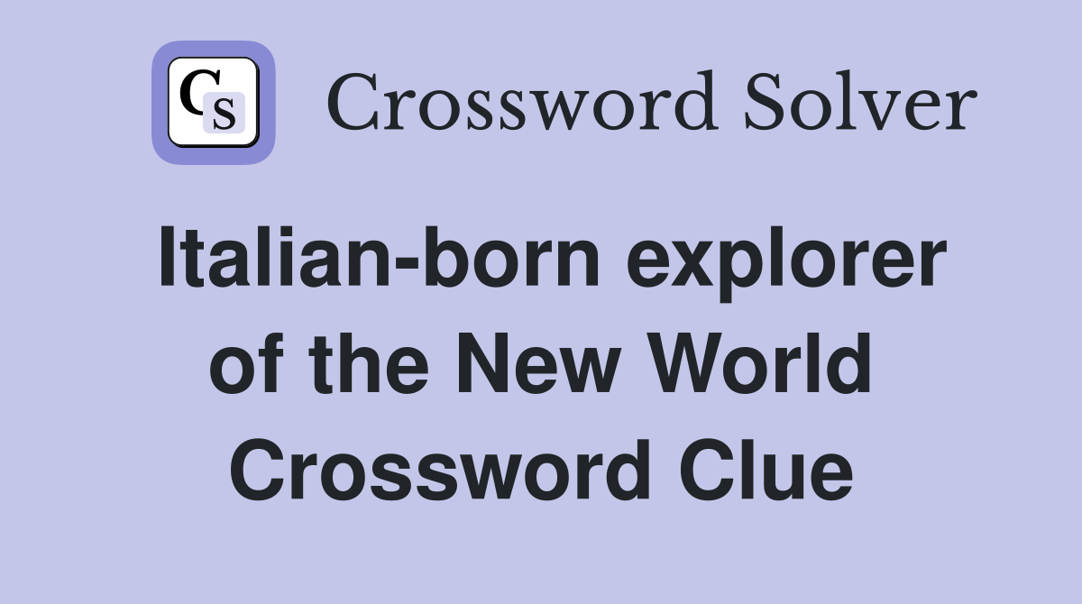 Italian-born explorer of the New World Crossword Clue