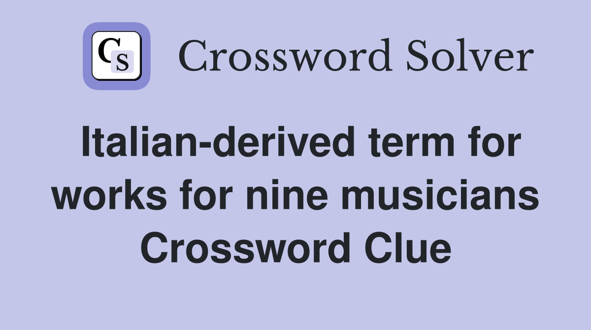 Italian-derived term for works for nine musicians Crossword Clue