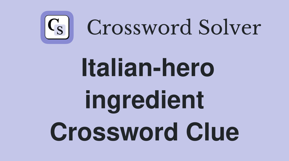 Italian-hero ingredient Crossword Clue