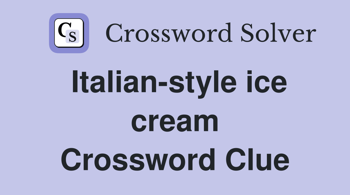 Italian-style ice cream Crossword Clue