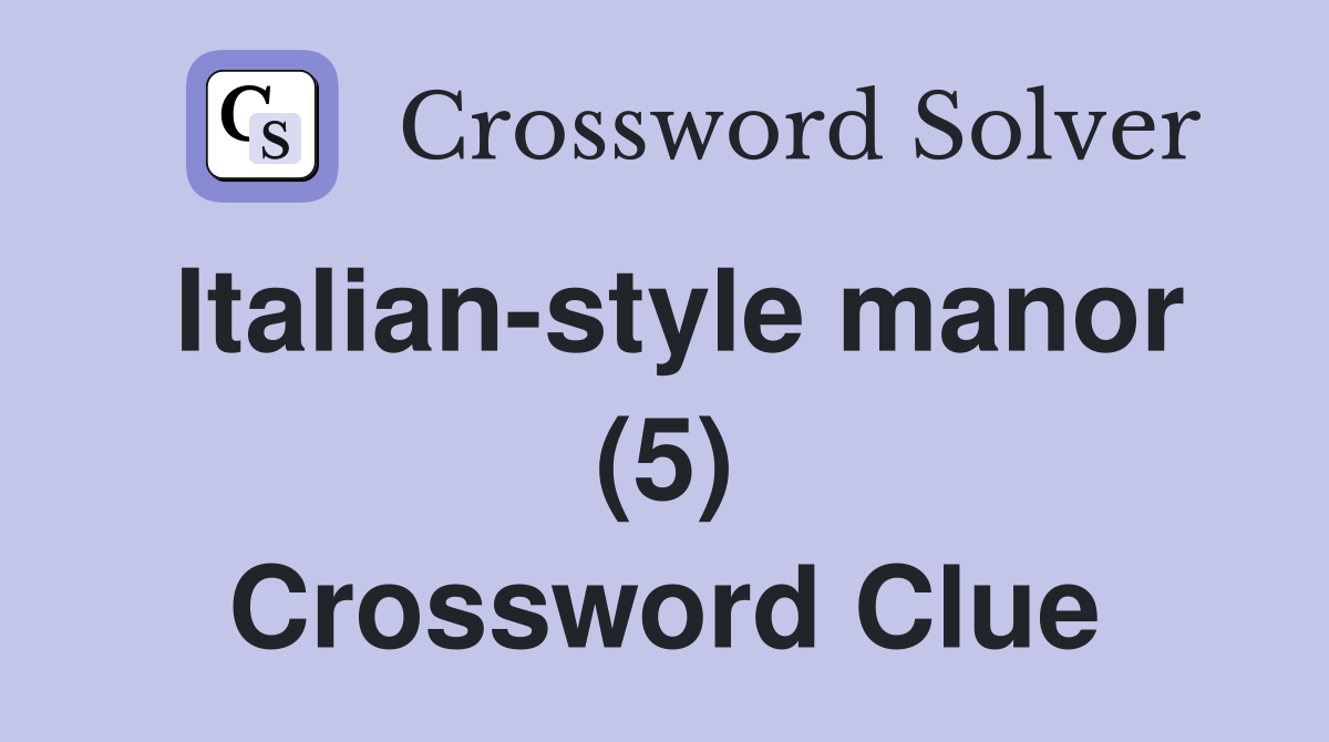 Italian-style manor (5) Crossword Clue
