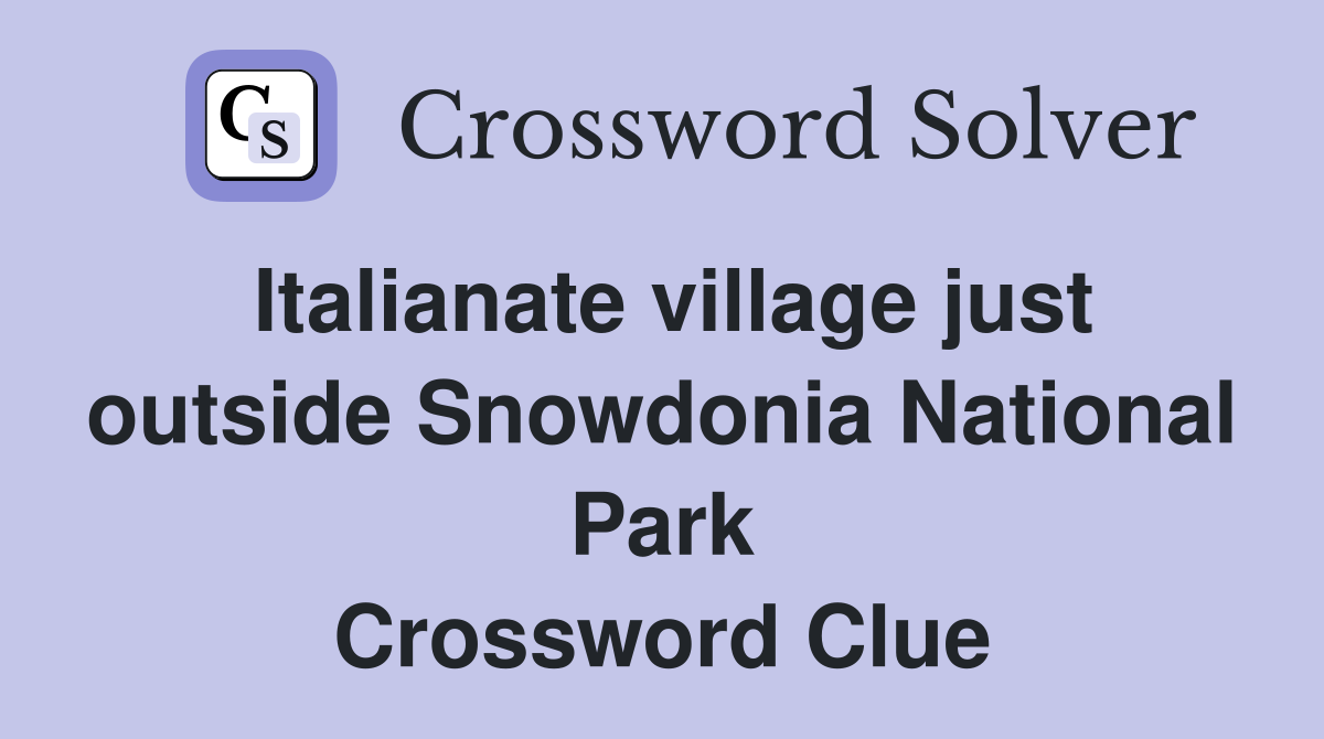 Italianate village just outside Snowdonia National Park Crossword Clue