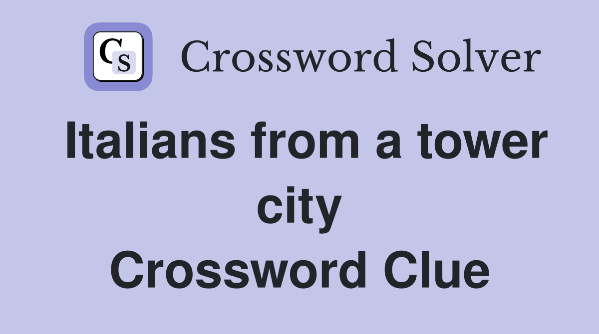 Italians from a tower city Crossword Clue