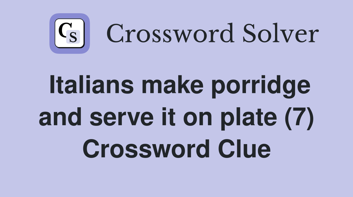 Italians make porridge and serve it on plate (7) Crossword Clue