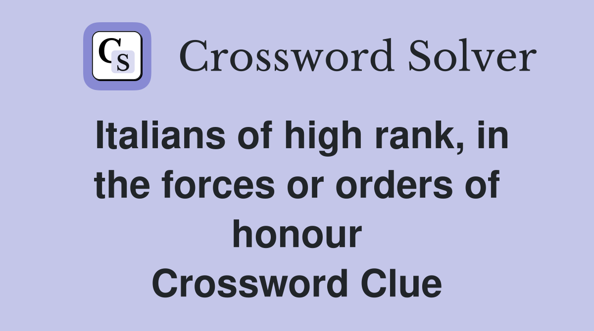Italians of high rank, in the forces or orders of honour Crossword Clue