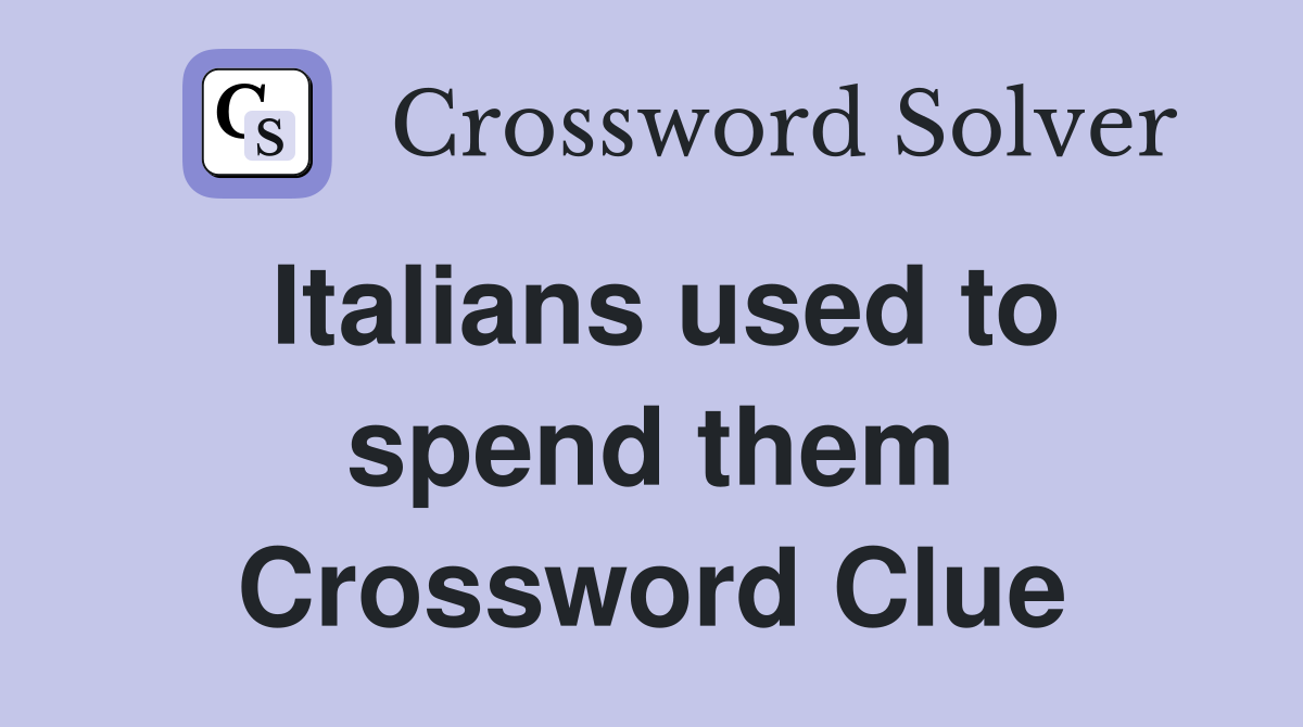Italians used to spend them Crossword Clue