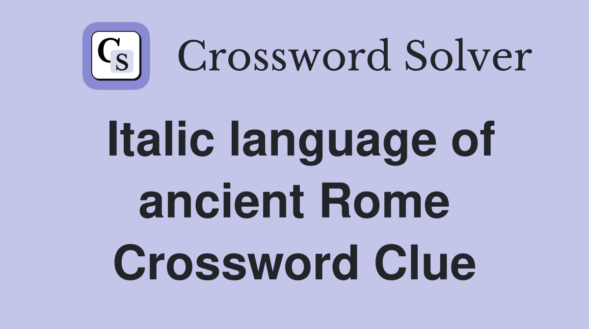 Italic language of ancient Rome Crossword Clue