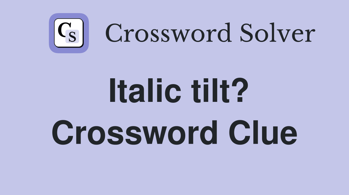 Italic tilt? Crossword Clue