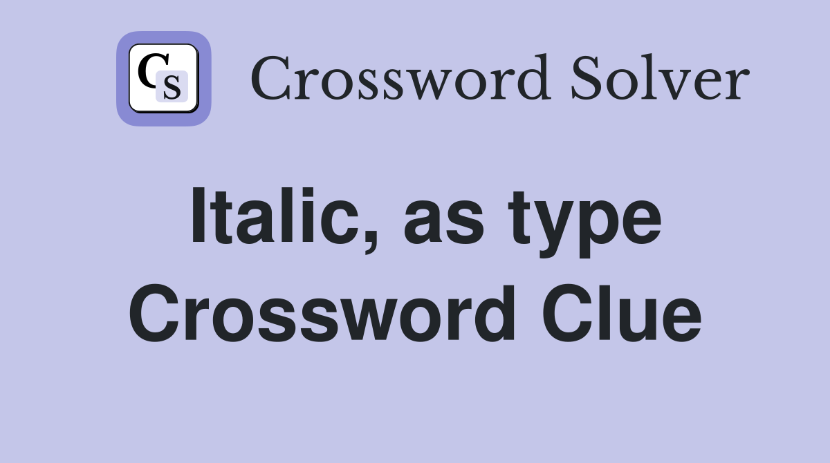 Italic, as type Crossword Clue