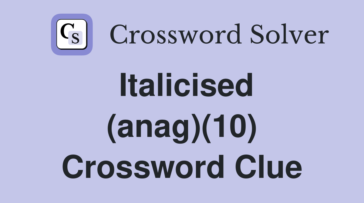 Italicised (anag)(10) Crossword Clue