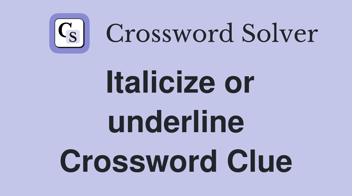 Italicize or underline Crossword Clue