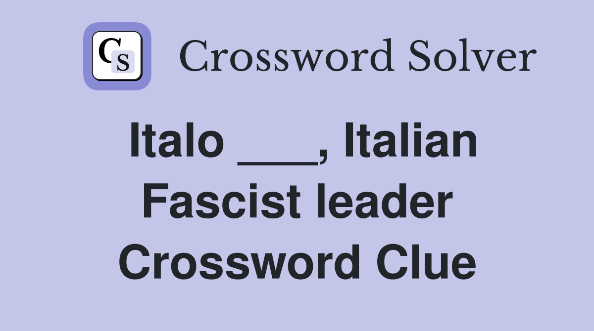 Italo ___, Italian Fascist leader Crossword Clue