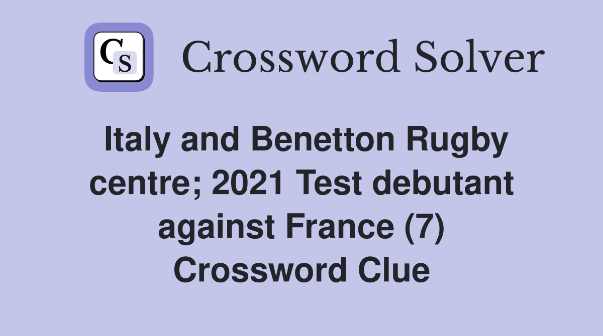 Italy and Benetton Rugby centre; 2021 Test debutant against France (7) Crossword Clue