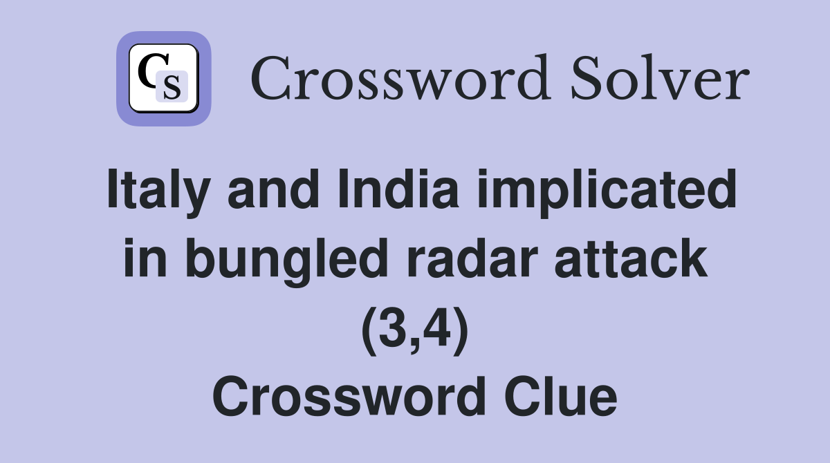 Italy and India implicated in bungled radar attack (3,4) Crossword Clue