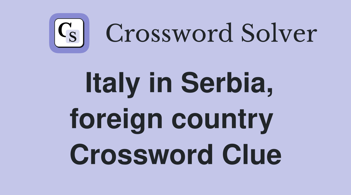 Italy in Serbia, foreign country  Crossword Clue