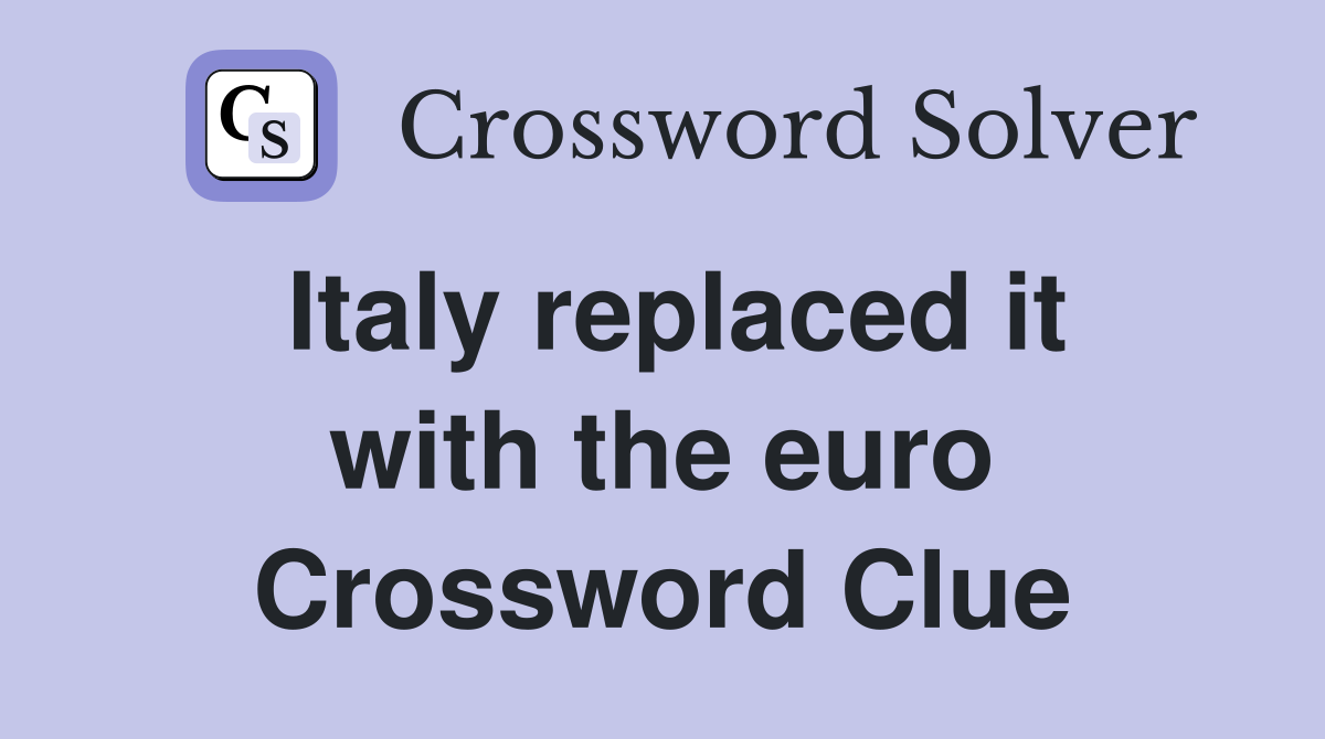Italy replaced it with the euro Crossword Clue