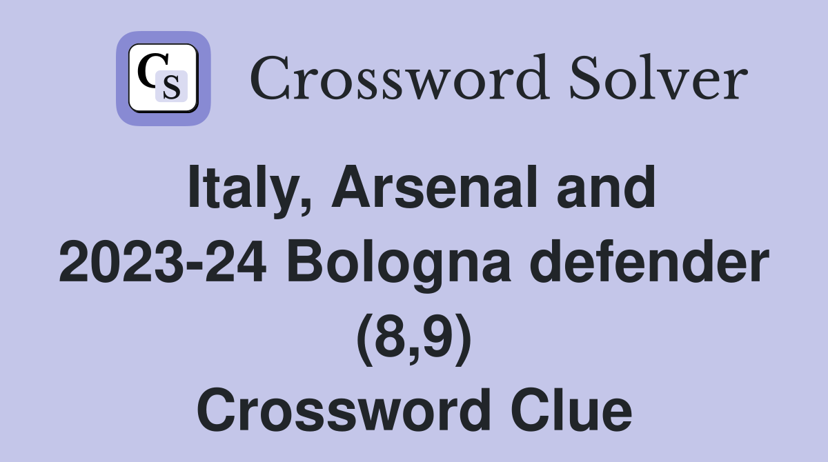 Italy, Arsenal and 2023-24 Bologna defender (8,9) Crossword Clue