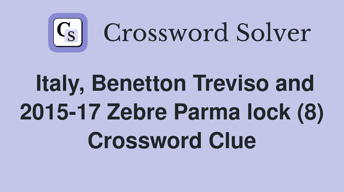 Italy, Benetton Treviso and 2015-17 Zebre Parma lock (8) Crossword Clue