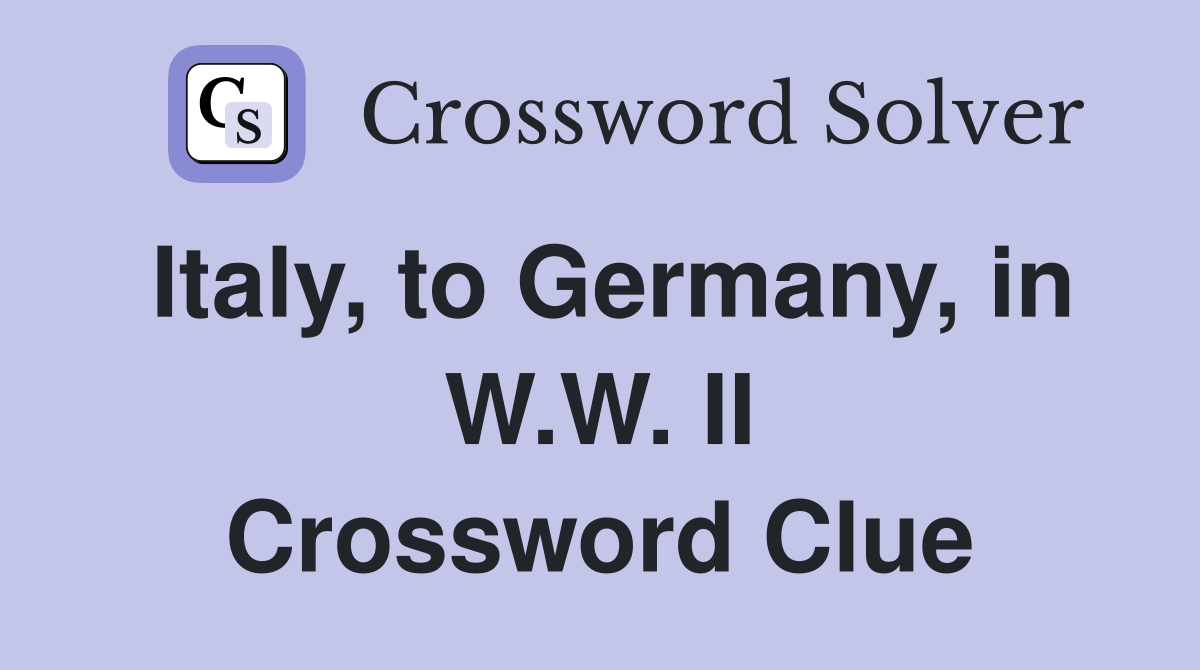 Italy, to Germany, in W.W. II Crossword Clue