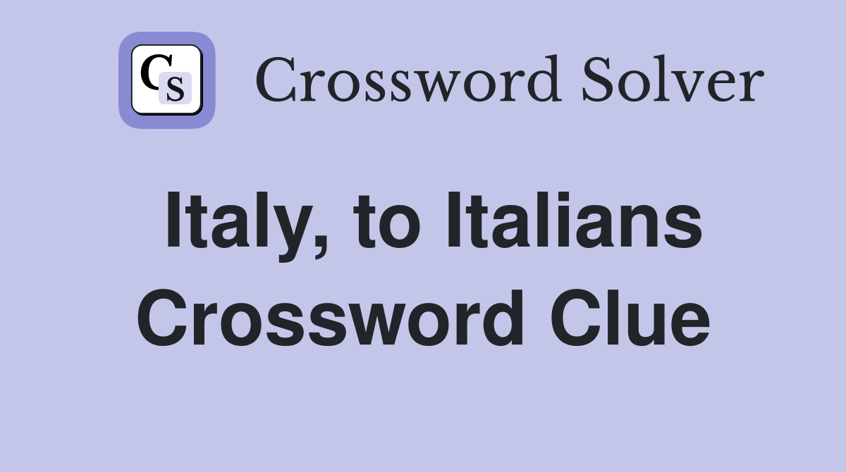 Italy, to Italians Crossword Clue