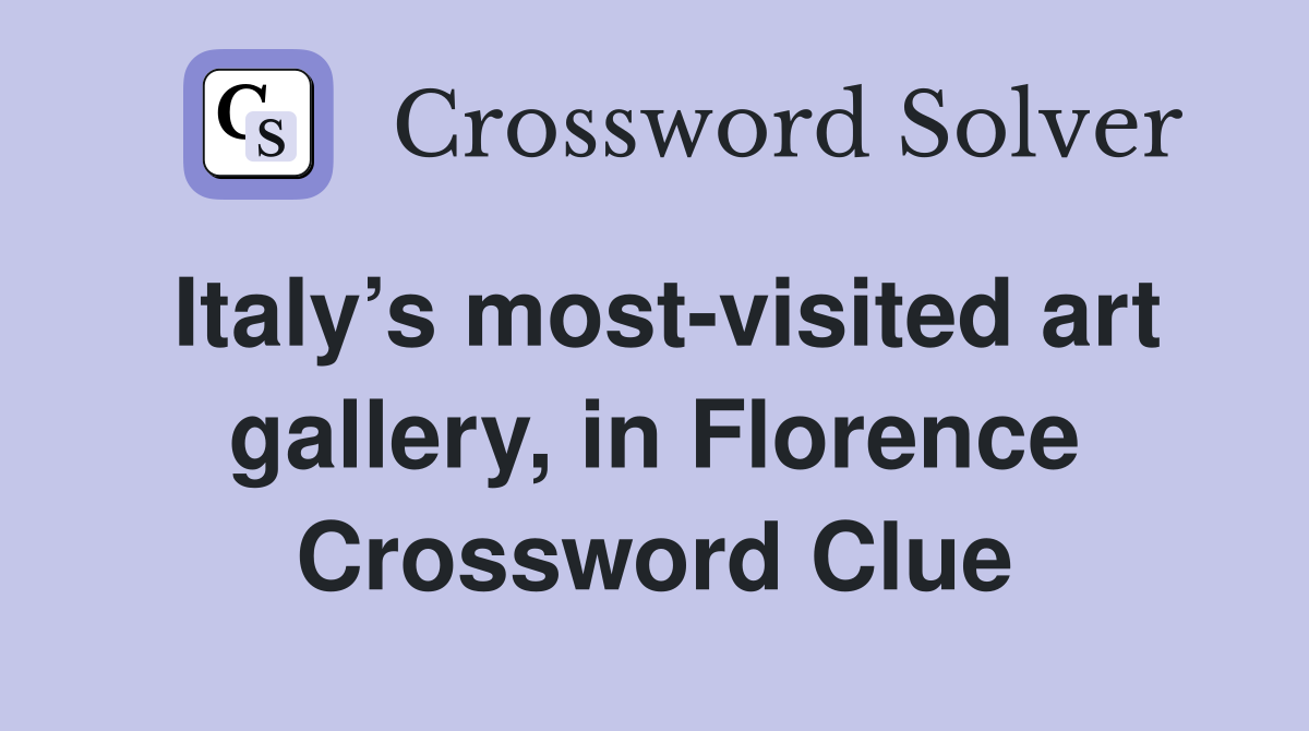Italy’s most-visited art gallery, in Florence Crossword Clue