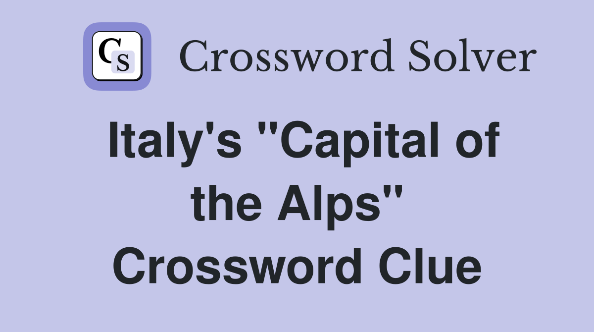 Italy's "Capital of the Alps" Crossword Clue