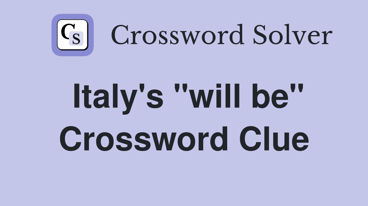 Italy's "will be" Crossword Clue