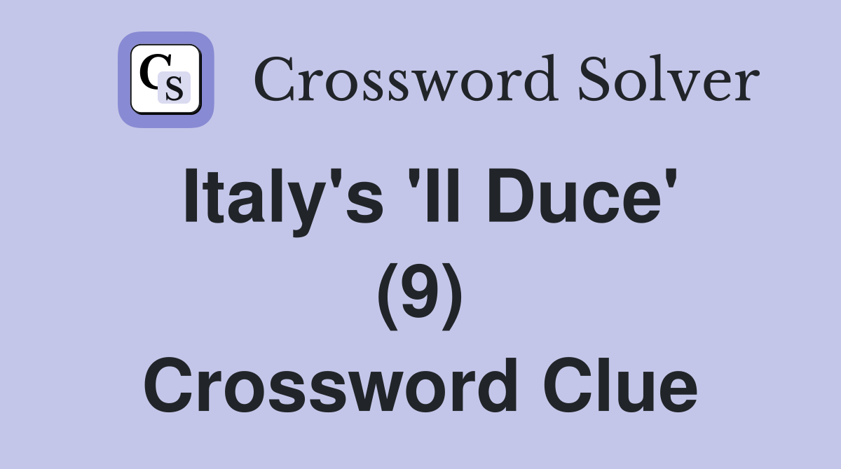 Italy's 'Il Duce' (9) Crossword Clue