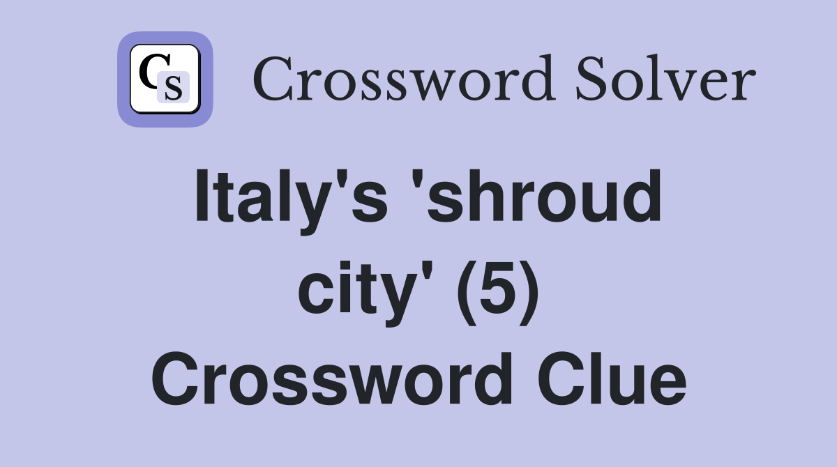 Italy's 'shroud city' (5) Crossword Clue