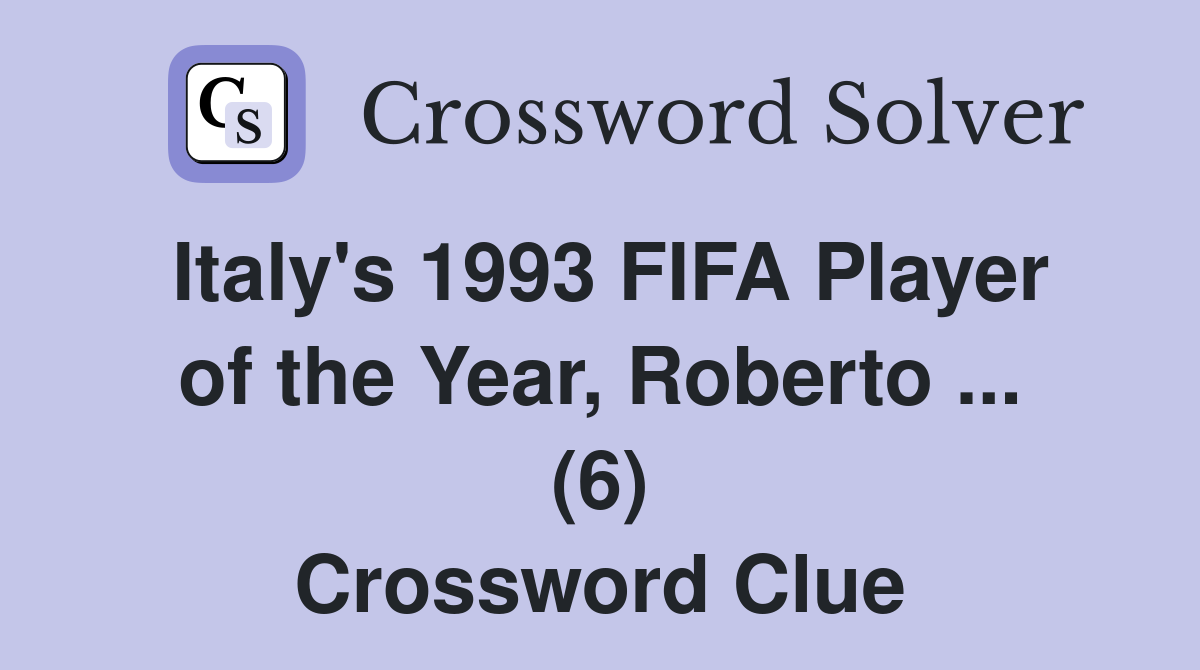 Italy's 1993 FIFA Player of the Year, Roberto ... (6) Crossword Clue