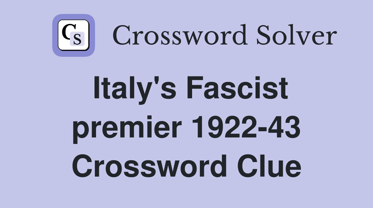 Italy's Fascist premier 1922-43 Crossword Clue