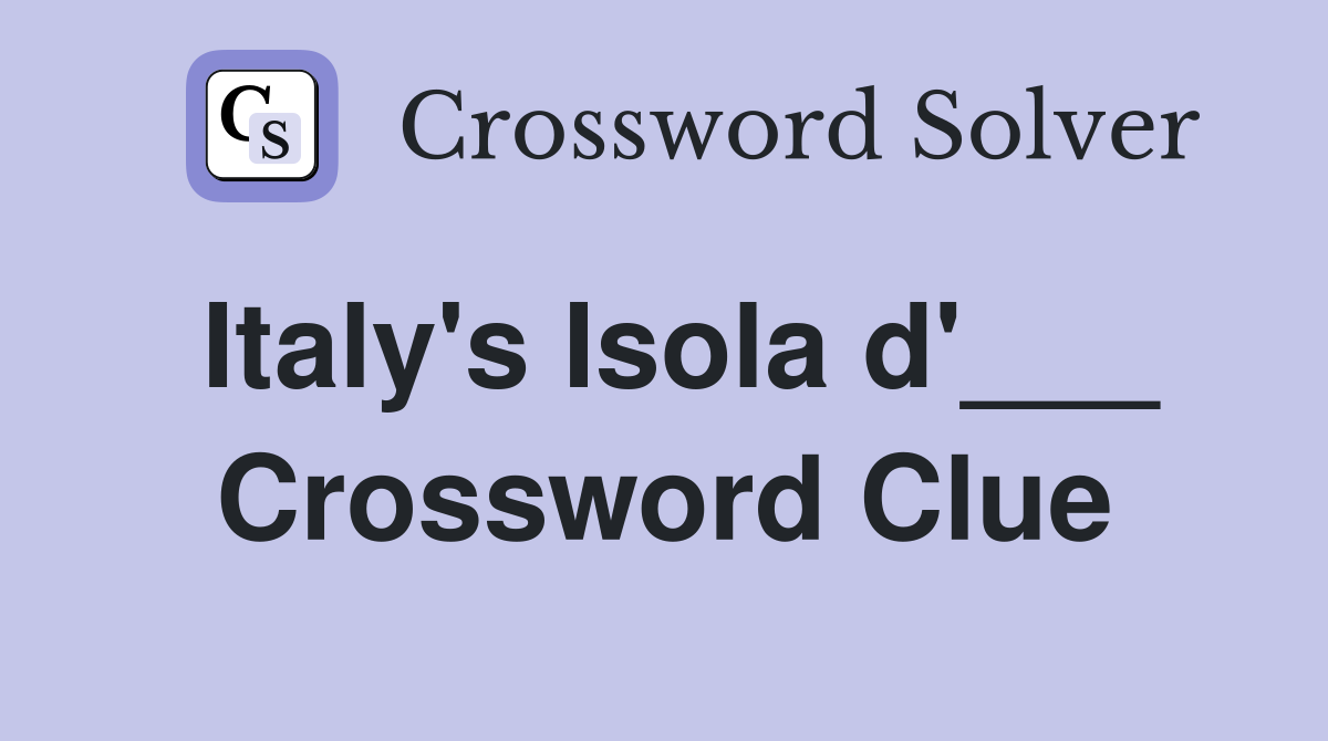 Italy's Isola d'___ Crossword Clue