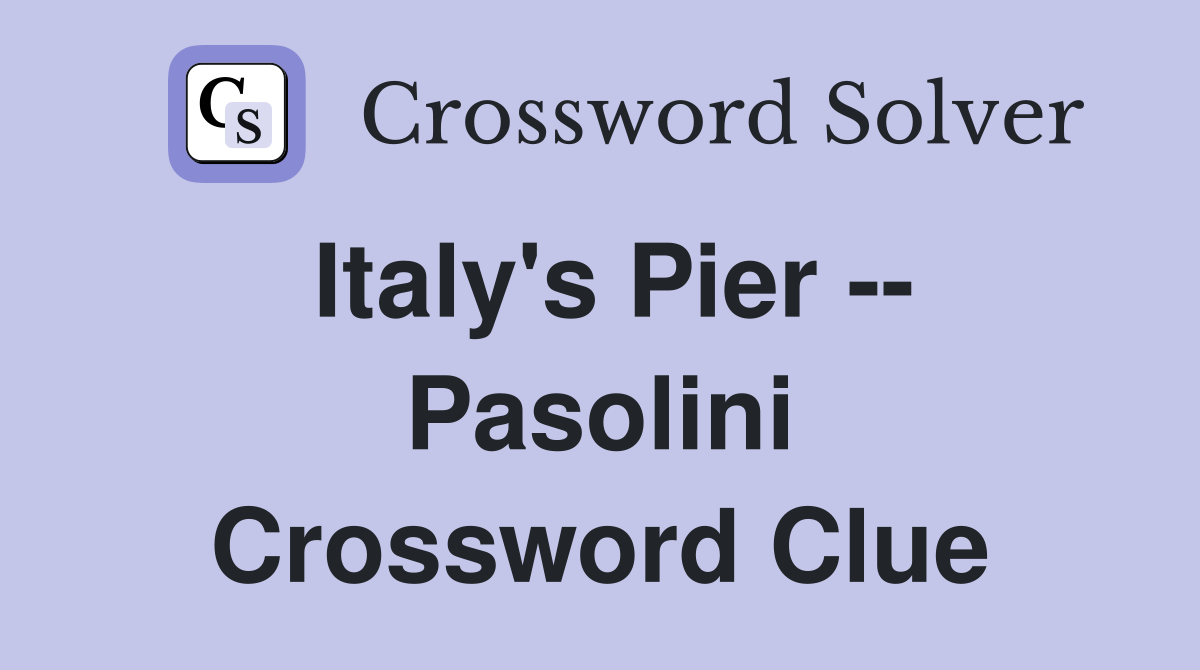 Italy's Pier -- Pasolini Crossword Clue