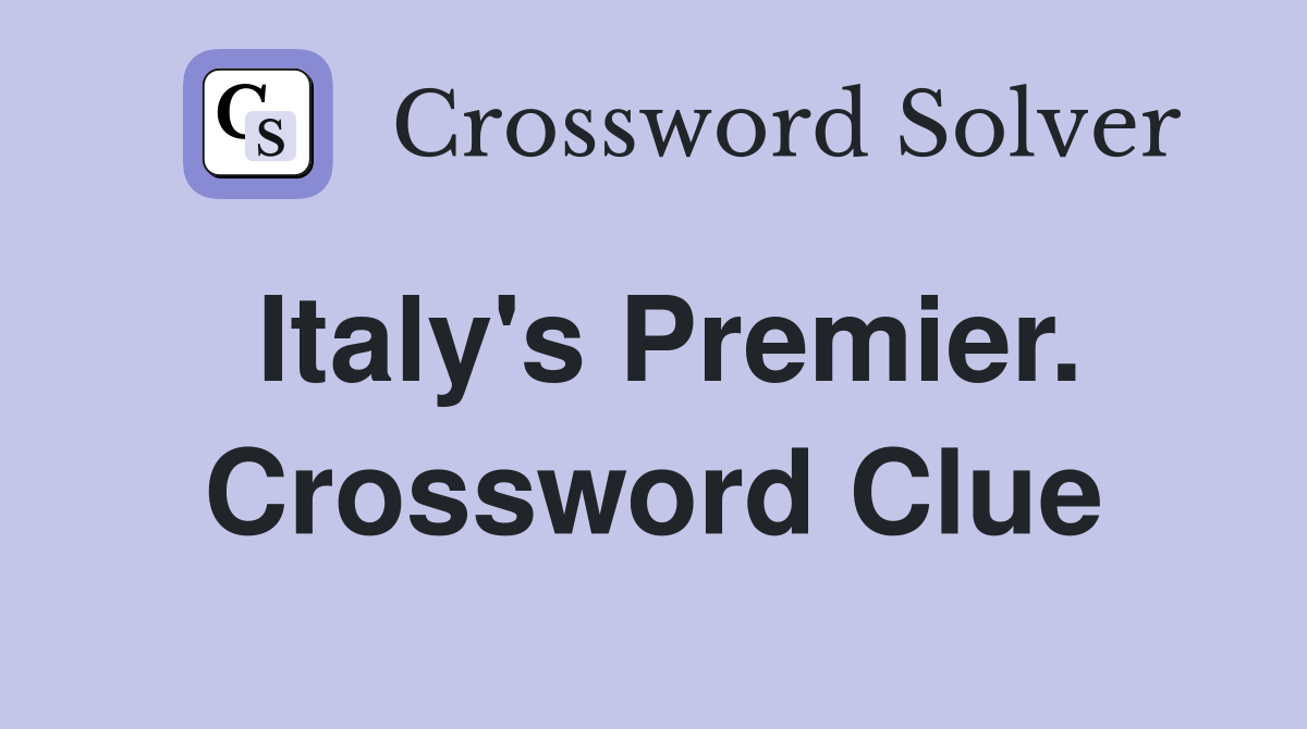 Italy's Premier. Crossword Clue
