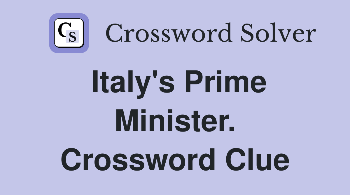 Italy's Prime Minister. Crossword Clue