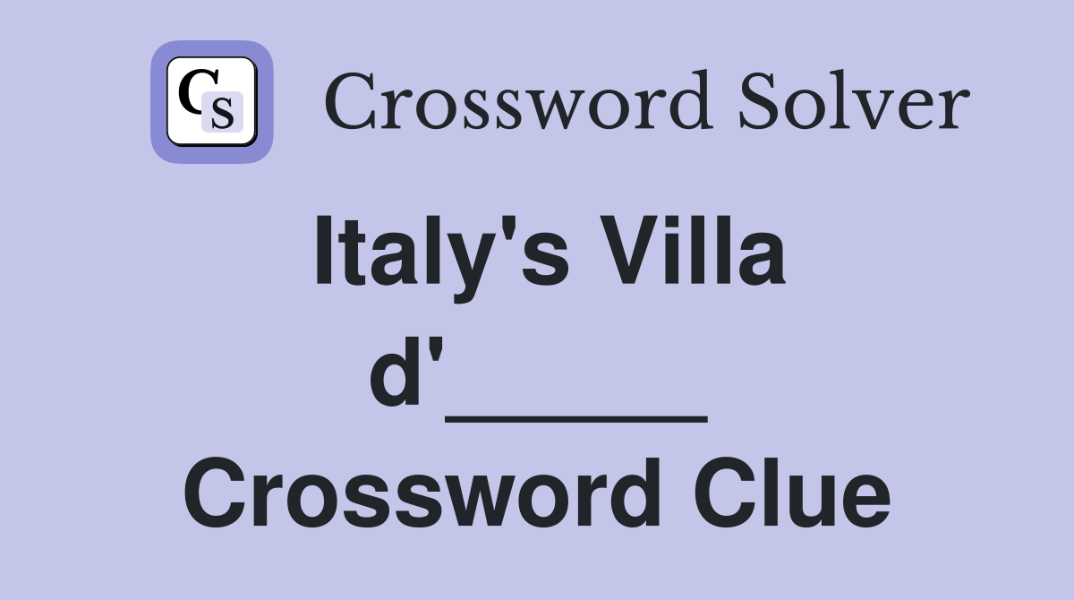 Italy's Villa d'_____ Crossword Clue