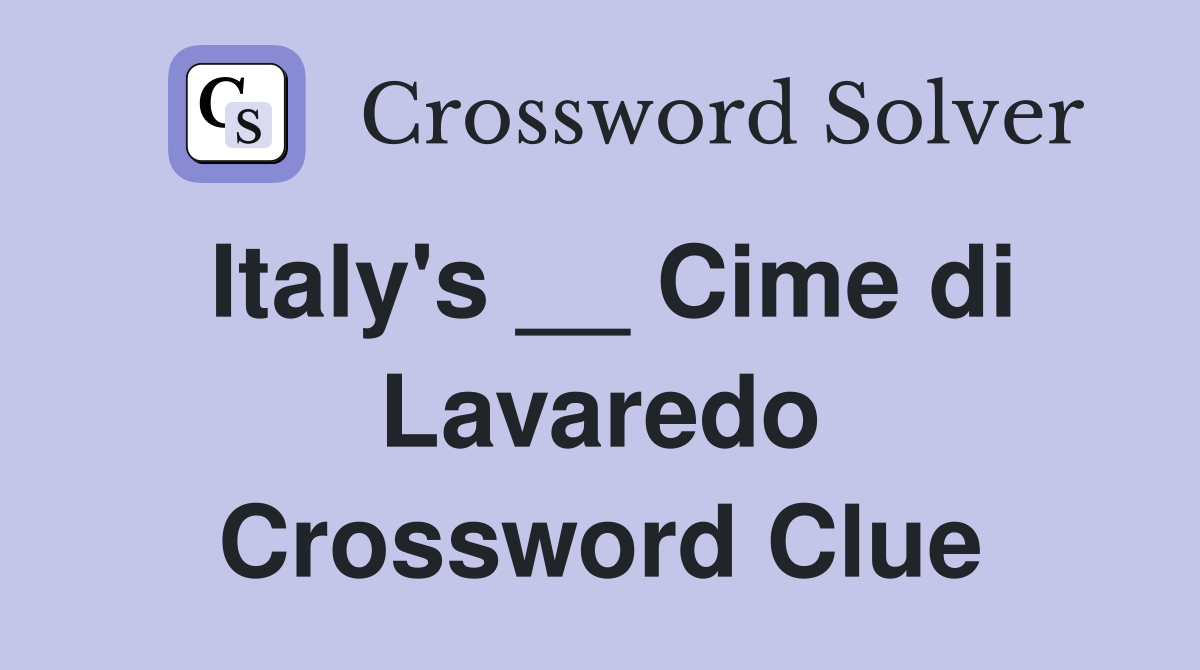 Italy's __ Cime di Lavaredo Crossword Clue