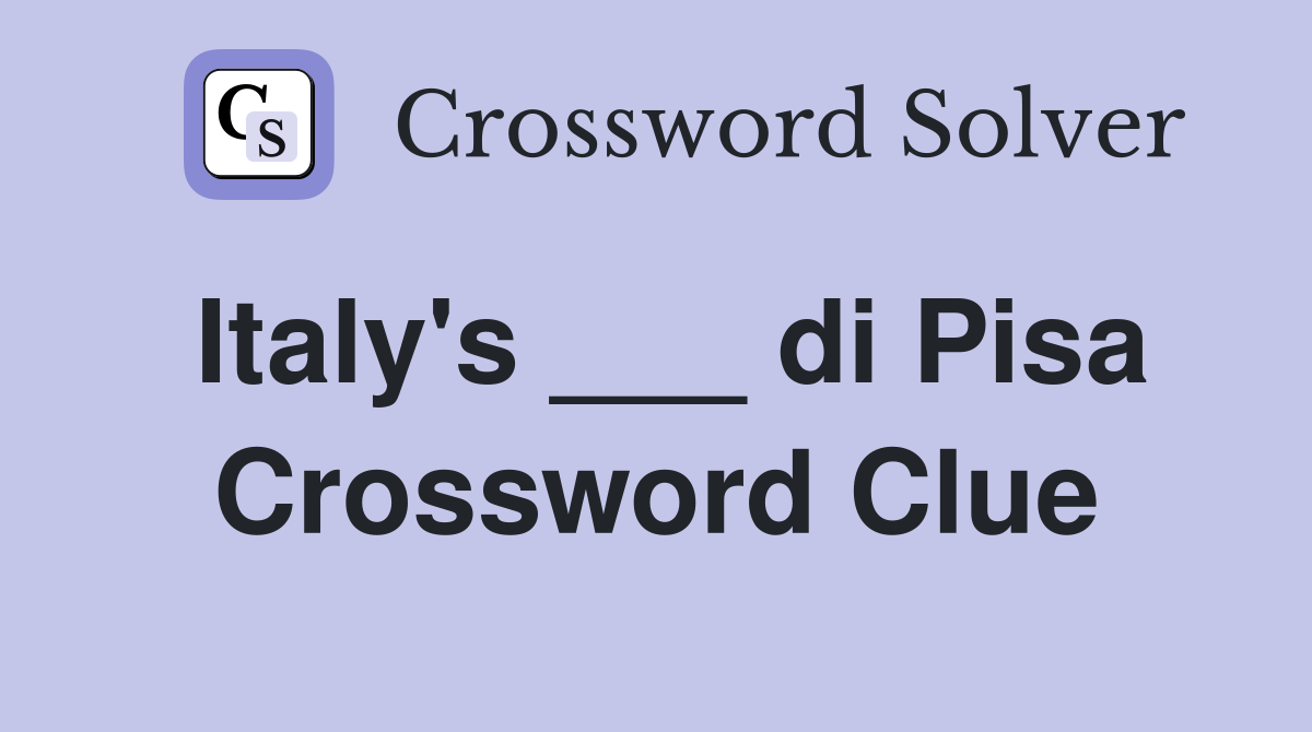 Italy's ___ di Pisa Crossword Clue