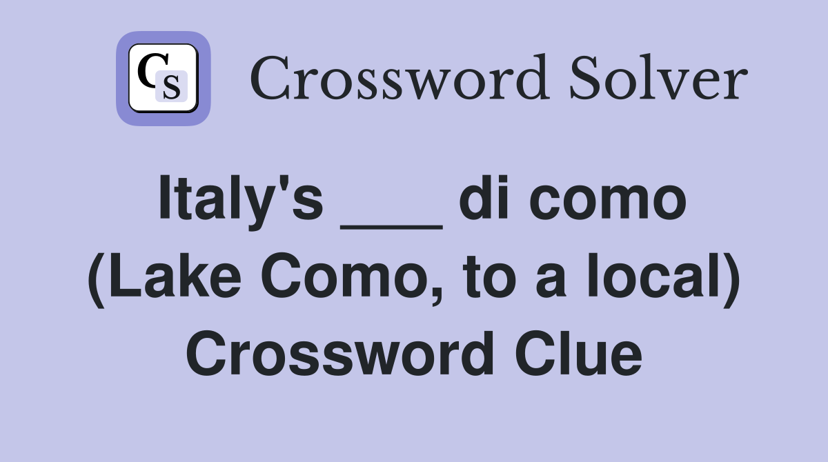 Italy's ___ di como (Lake Como, to a local) Crossword Clue