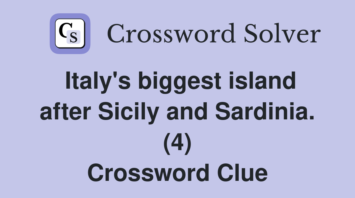 Italy's biggest island after Sicily and Sardinia. (4) Crossword Clue