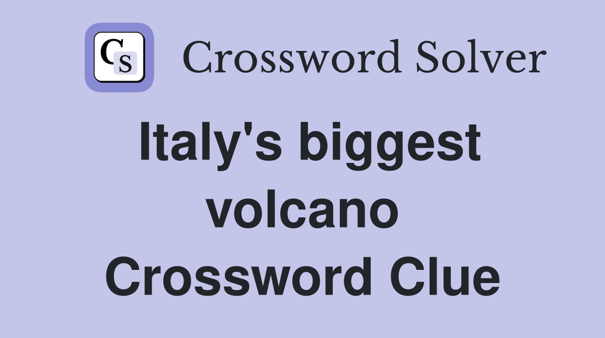 Italy's biggest volcano Crossword Clue