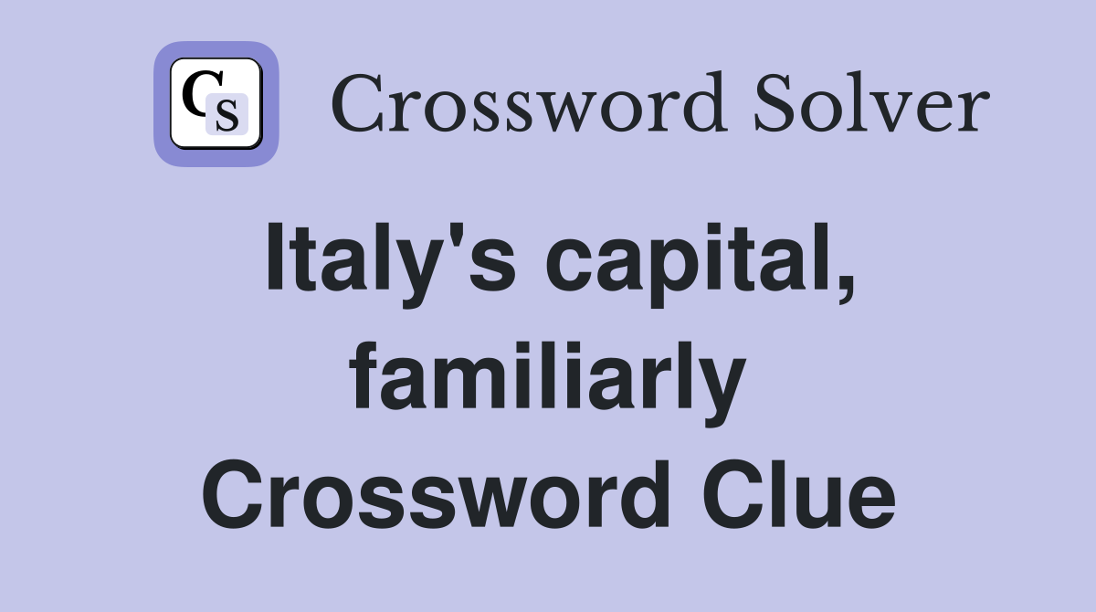 Italy's capital, familiarly Crossword Clue